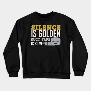 Silence Is Golden Duck Tape Is Silver - Funny Sarcastic Quote Crewneck Sweatshirt